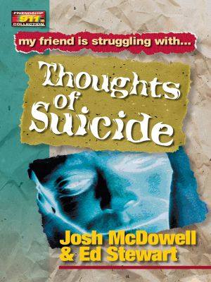 [Friendship 911 Collection 01] • My Friend is Struggling with...Thoughts of Suicide